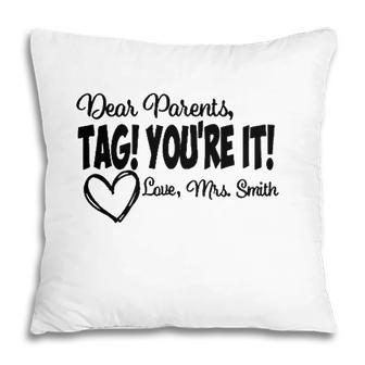 Teacher Dear Parents Tag Youre It Love Mrs Smith Heart Gift Last Day Of School Pillow - Seseable