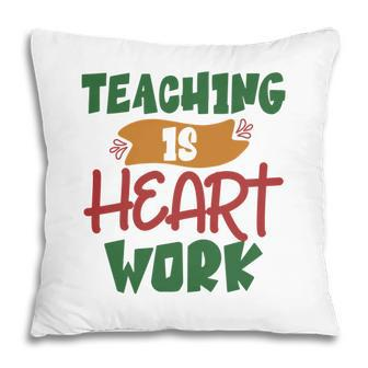 Teaching Is Heart Work Teacher Green And Red Pillow - Seseable