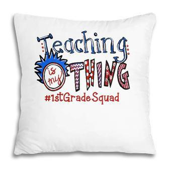 Teaching Is My Thing 1St Grade Teacher Pillow - Seseable