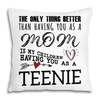 Teenie Grandma Gift Teenie The Only Thing Better Pillow - Seseable