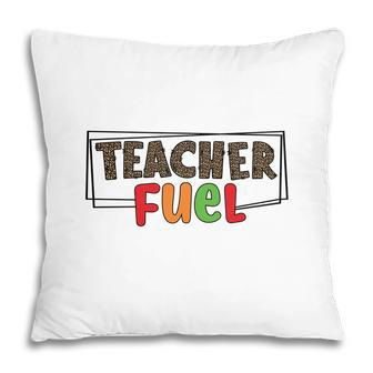 The Teacher Fuel Is Knowledge And Enthusiasm For The Job Pillow - Seseable