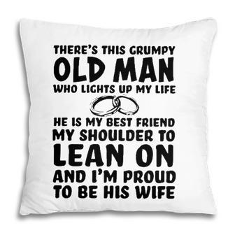 Theres This Grumpy Old Man Who Lights Up My Life He Is My Best Friend Pillow - Seseable