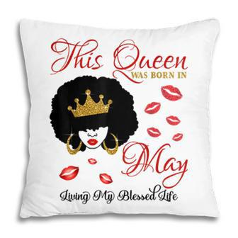 This Queen Was Born In May Living My Blessed Life Pillow - Seseable