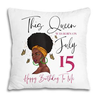 This Queen Was Born On July 15 Happy Birthday To Me Pillow - Seseable