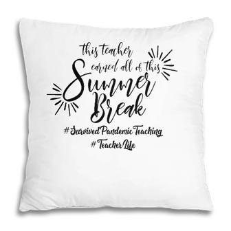 This Teacher Earned All Of This Summer Break Teacher Life Pillow - Seseable