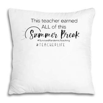 This Teacher Earned All Of This Summer Break Teacher Life Pillow - Seseable