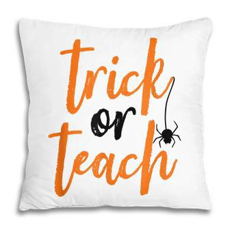 Trick Or Teach Teacher Halloween Design Pillow - Seseable