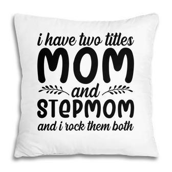 Two Titles Mom And Stepmom Rock Them Both Mothers Day Pillow - Seseable