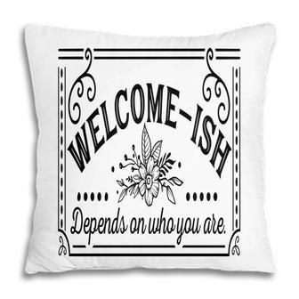Welcome-Ish Depends On Who You Are Black Color Sarcastic Funny Color Pillow - Seseable