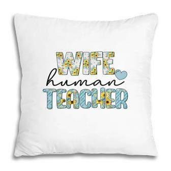 Wife Human Teacher Is Part Of Their Normal Life Outside Of The Classroom Pillow - Seseable