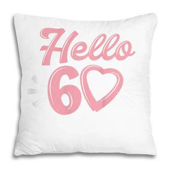 Womens 60Th Birthday For Women Cute Hello 60 Sixty Years Old Pillow - Seseable