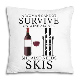 Womens A Woman Cannot Survive On Wine Alone She Also Needs Skis Pillow - Seseable