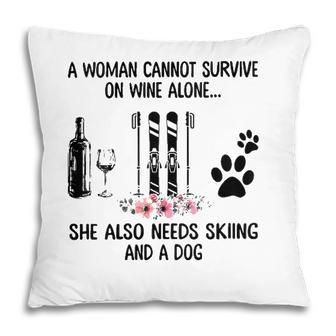 Womens A Woman Cannot Survive On Wine Alone Skiing And A Dog Pillow - Seseable
