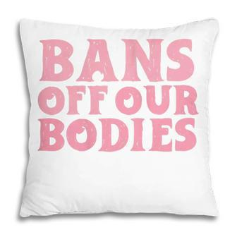 Womens Bans Off Our Bodies Womens Rights Feminism Pro Choice Pillow - Seseable
