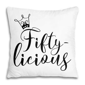 Womens Fiftylicious Crown 50Th Birthday For Her Queen Fifty-Licious Pillow - Seseable