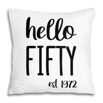 Womens Hello 50 Fifty Est 1972 - 50Th Birthday 50 Years Old Pillow - Seseable