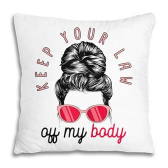 Womens Keep Your Laws Off My Body Pro Choice Feminist Abortion V2 Pillow - Seseable