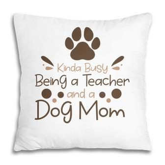 Womens Love Animal Kinda Busy Being A Teacher And A Dog Mom Pillow - Seseable