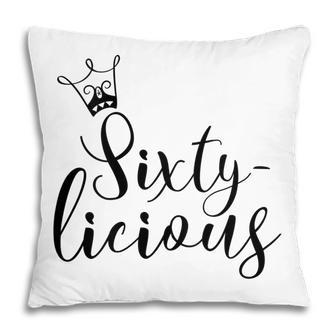 Womens Sixtylicious Crown Queen 60Th Birthday Women Sixty-Licious Pillow - Seseable