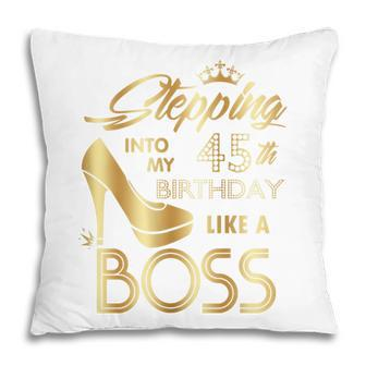 Womens Stepping Into My 45Th Birthday Like A Boss High Heel Shoes Pillow - Seseable