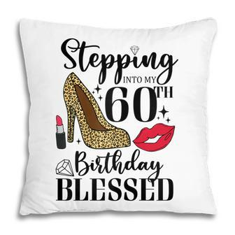 Womens Stepping Into My 60Th Birthday Blessed Womens 60 Years Old Pillow - Seseable
