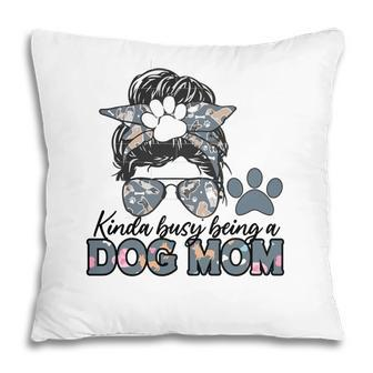 Womens Who Kinda Busy Being A Dog Mom Pillow - Seseable