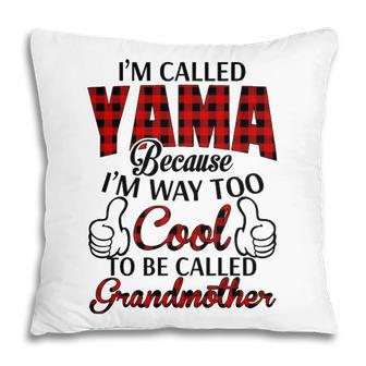 Yama Grandma Gift Im Called Yama Because Im Too Cool To Be Called Grandmother Pillow - Seseable