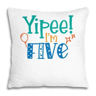 Yipee I Am Five 5Th Birthday Special Gift Pillow - Seseable