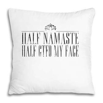 Yoga Lover Funny Half Namaste Half Gtfo My Face Lotus Sarcasm Pillow - Seseable
