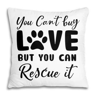 You Cant Buy Love But You Can Rescue It Dog Lover Pillow - Seseable