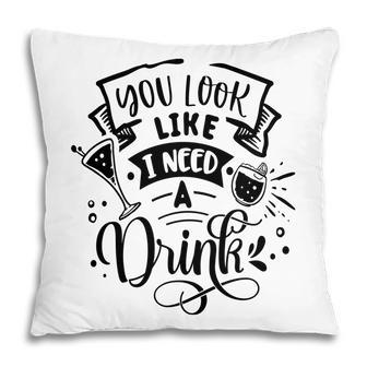 You Look Like I Need A Drink Black Color Sarcastic Funny Quote Pillow - Seseable