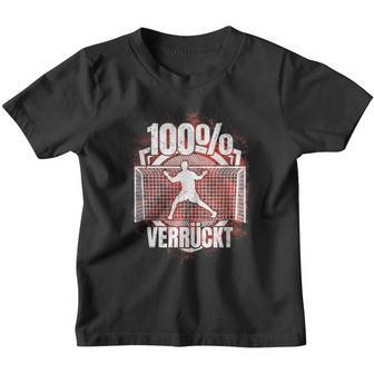 100 Verrückt Saying Handball Goalkeeper Kinder Tshirt - Seseable