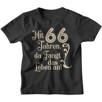 66 Birthday With 66 Years Da Fangt Das Leben An Kinder Tshirt - Seseable