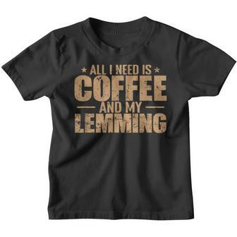 Alles Was Ich Brauche Ist Kaffee Und Mein Lemming Nagetier Kinder Tshirt - Seseable