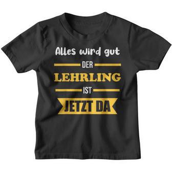 Alles Wird Gut Der Lehrling Ist Jetzt Da Kinder Tshirt - Geschenkecke