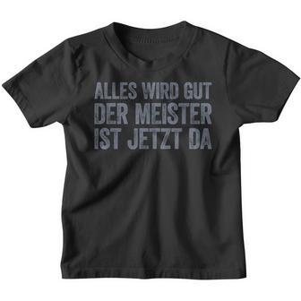 Alles Wird Gut Der Meister Ist Jetzt Da Kinder Tshirt - Geschenkecke