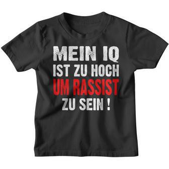 Anti S Rassismus Mein Iq Ist Zu Hoch Um Rassist Zu Sein Kinder Tshirt - Geschenkecke