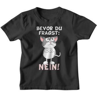 Bevor Du Fragst Nein Katze Ironie Fun Slogan Kinder Tshirt - Seseable