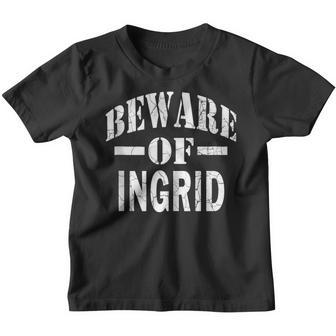 Beware Of Ingrid Family Reunion Last Name Team Custom Youth T-shirt - Seseable
