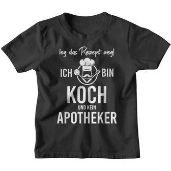 Chefchef Leg Das Rezept Weg Ich Bin Koch Und Kein Apotheker German Language Kinder Tshirt - Seseable