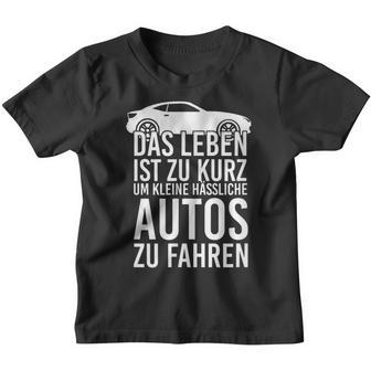 Das Leben Ist Zu Kurz Um Kleine Ussliche Autos Zu Fahren Life Is Kinder Tshirt - Geschenkecke