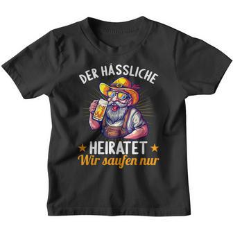 Der Hässliche Heiratet Wir Saufen Jga Junggesellenabschied Kinder Tshirt - Seseable