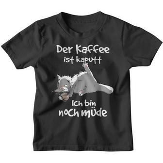 Der Kaffee Ist Kaputt Ich Bin Noch Müde Ich Bin Noch Müde Kinder Tshirt - Seseable