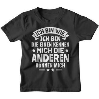 Die Einen Kenner Die Anderen Können Mich Ich Bin Wie Ich Bin Wie Ich Bin Kinder Tshirt - Geschenkecke