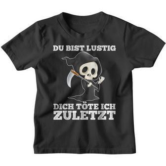 Du Bist Lustig Dich Töte Ich Zuletzt Sarcasm Kinder Tshirt - Geschenkecke