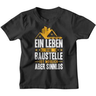 Ein Leben Ohne Baustelle Ist Möglich Aber Sinnlos Bauherr Kinder Tshirt - Seseable