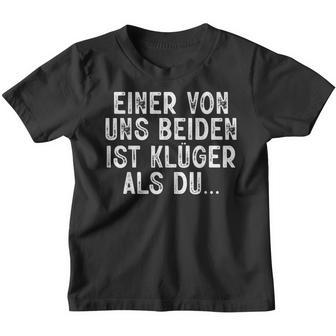 Ein Von Uns Beiden Ist Klüger Als Du Sarkasmus Kinder Tshirt - Seseable