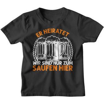 Er Heiratet Wir Sind Nur Zum Saufen Hier Bier Party German Kinder Tshirt - Geschenkecke