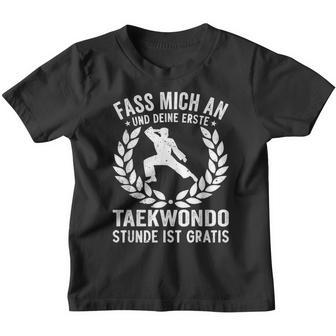 Fass Mich An Und Dein Erste Taekwondo Stunde Ist Kostenlose Kinder Tshirt - Geschenkecke