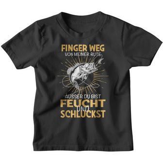 Finger Wegon Meiner Rute Ausser Du Bist Feucht Schluckst Kinder Tshirt - Geschenkecke